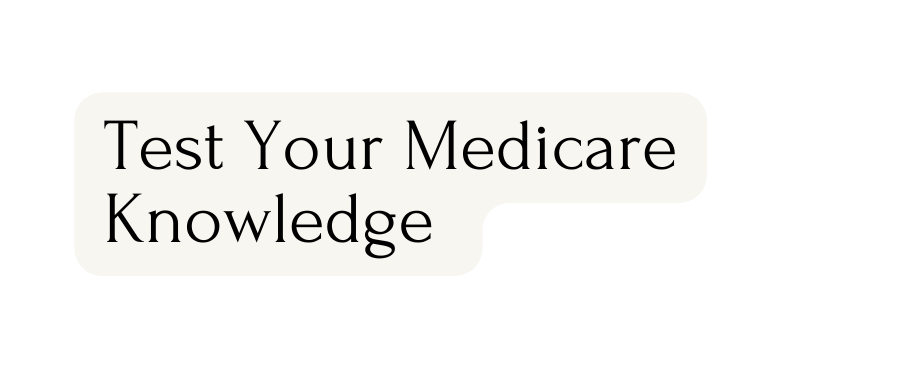 Test Your Medicare Knowledge
